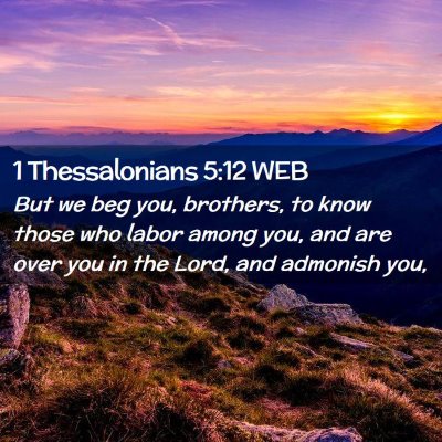 Picture 02 - 1 Thessalonians 5:12 WEB - But we beg you, brothers, to know those who labor - Bible Verse Picture