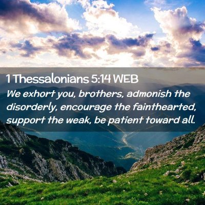 Picture 02 - 1 Thessalonians 5:14 WEB - We exhort you, brothers, admonish the disorderly, - Bible Verse Picture