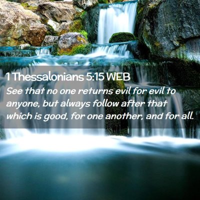 Picture 02 - 1 Thessalonians 5:15 WEB - See that no one returns evil for evil to anyone, - Bible Verse Picture