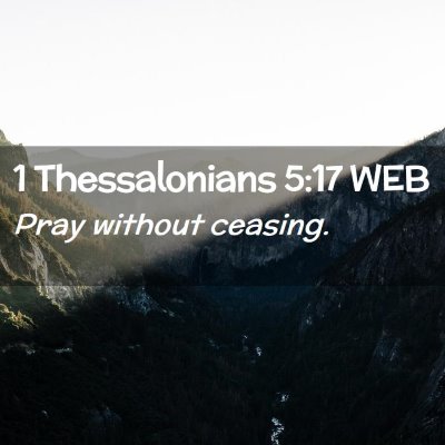 Picture 02 - 1 Thessalonians 5:17 WEB - Pray without - Bible Verse Picture