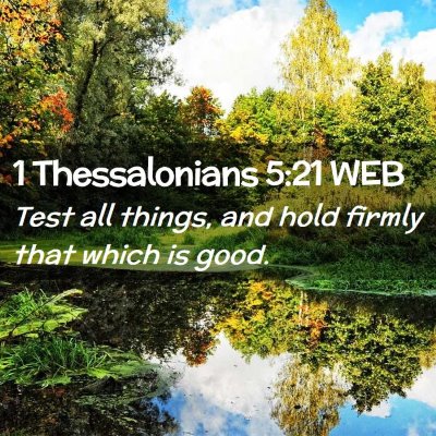 Picture 02 - 1 Thessalonians 5:21 WEB - Test all things, and hold firmly that which is - Bible Verse Picture