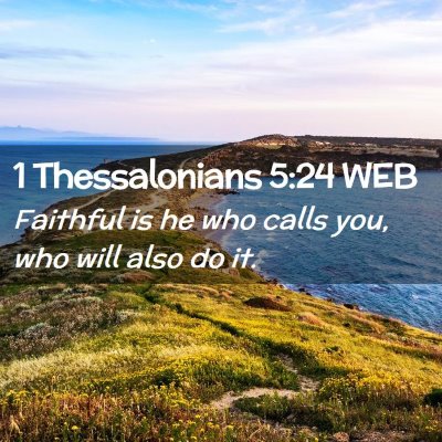 Picture 02 - 1 Thessalonians 5:24 WEB - Faithful is he who calls you, who will also do - Bible Verse Picture