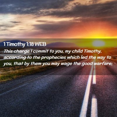Picture 02 - 1 Timothy 1:18 WEB - This charge I commit to you, my child Timothy, - Bible Verse Picture
