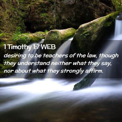 Picture 02 - 1 Timothy 1:7 WEB - desiring to be teachers of the law, though they - Bible Verse Picture