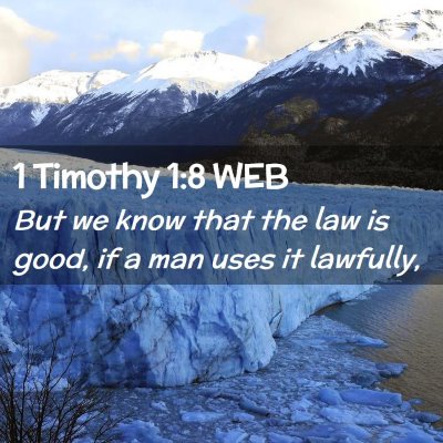 Picture 02 - 1 Timothy 1:8 WEB - But we know that the law is good, if a man uses - Bible Verse Picture