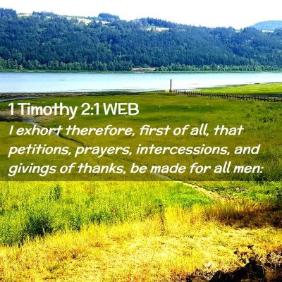 Picture 02 - 1 Timothy 2:1 WEB - I exhort therefore, first of all, that petitions, - Bible Verse Picture