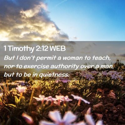 Picture 02 - 1 Timothy 2:12 WEB - But I don't permit a woman to teach, nor to - Bible Verse Picture
