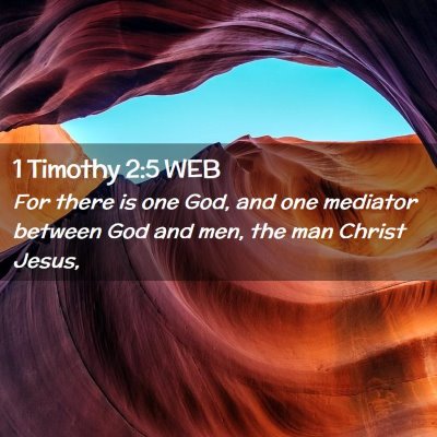 Picture 02 - 1 Timothy 2:5 WEB - For there is one God, and one mediator between - Bible Verse Picture