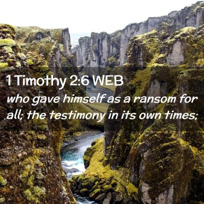 Picture 02 - 1 Timothy 2:6 WEB - who gave himself as a ransom for all; the - Bible Verse Picture
