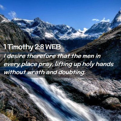 Picture 02 - 1 Timothy 2:8 WEB - I desire therefore that the men in every place - Bible Verse Picture