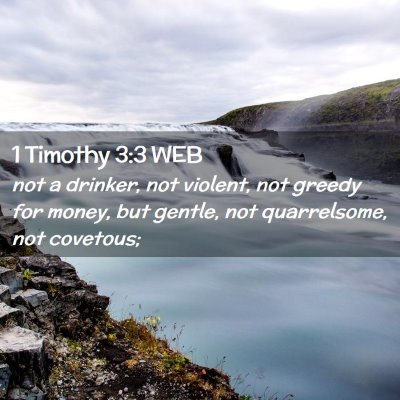 Picture 02 - 1 Timothy 3:3 WEB - not a drinker, not violent, not greedy for money, - Bible Verse Picture