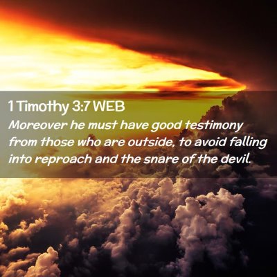 Picture 02 - 1 Timothy 3:7 WEB - Moreover he must have good testimony from those - Bible Verse Picture