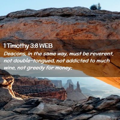 Picture 02 - 1 Timothy 3:8 WEB - Deacons, in the same way, must be reverent, not - Bible Verse Picture