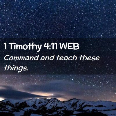 Picture 02 - 1 Timothy 4:11 WEB - Command and teach these - Bible Verse Picture