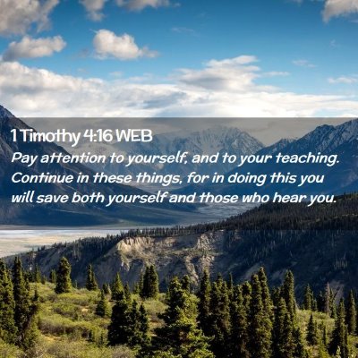 Picture 02 - 1 Timothy 4:16 WEB - Pay attention to yourself, and to your teaching. - Bible Verse Picture