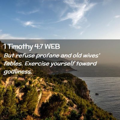 Picture 02 - 1 Timothy 4:7 WEB - But refuse profane and old wives' fables. - Bible Verse Picture