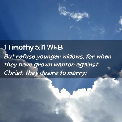Picture 02 - 1 Timothy 5:11 WEB - But refuse younger widows, for when they have - Bible Verse Picture