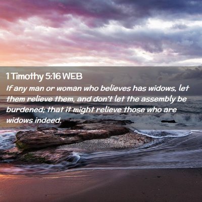 Picture 02 - 1 Timothy 5:16 WEB - If any man or woman who believes has widows, let - Bible Verse Picture