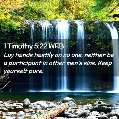 Picture 02 - 1 Timothy 5:22 WEB - Lay hands hastily on no one, neither be a - Bible Verse Picture