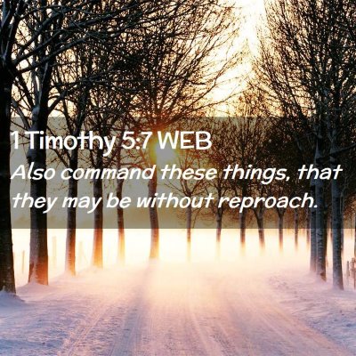 Picture 02 - 1 Timothy 5:7 WEB - Also command these things, that they may be - Bible Verse Picture