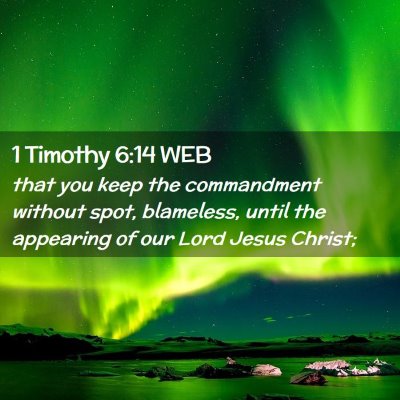 Picture 02 - 1 Timothy 6:14 WEB - that you keep the commandment without spot, - Bible Verse Picture