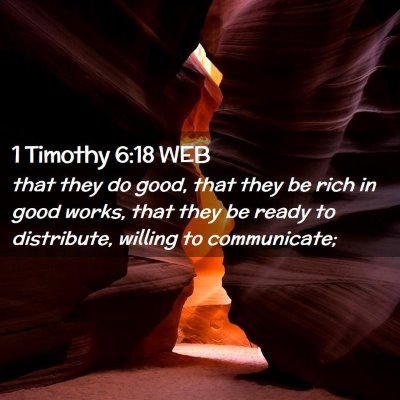 Picture 02 - 1 Timothy 6:18 WEB - that they do good, that they be rich in good - Bible Verse Picture