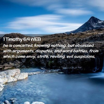 Picture 02 - 1 Timothy 6:4 WEB - he is conceited, knowing nothing, but obsessed - Bible Verse Picture