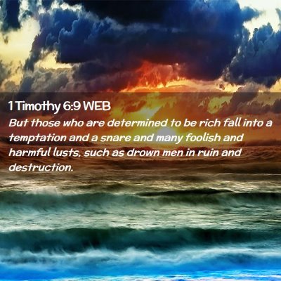 Picture 02 - 1 Timothy 6:9 WEB - But those who are determined to be rich fall into - Bible Verse Picture
