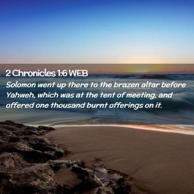 Picture 02 - 2 Chronicles 1:6 WEB - Solomon went up there to the brazen altar before - Bible Verse Picture