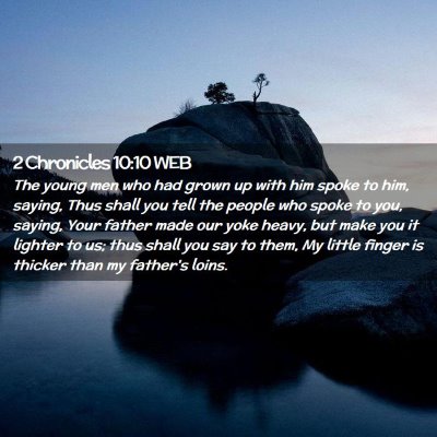 Picture 02 - 2 Chronicles 10:10 WEB - The young men who had grown up with him spoke to - Bible Verse Picture