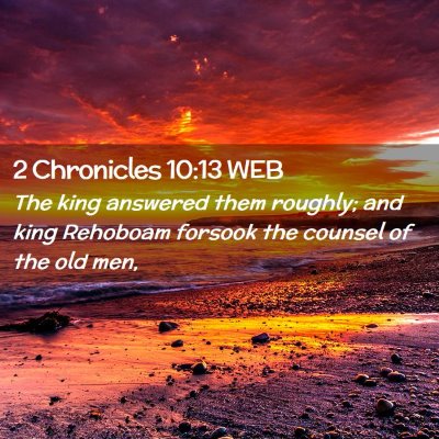 Picture 02 - 2 Chronicles 10:13 WEB - The king answered them roughly; and king Rehoboam - Bible Verse Picture