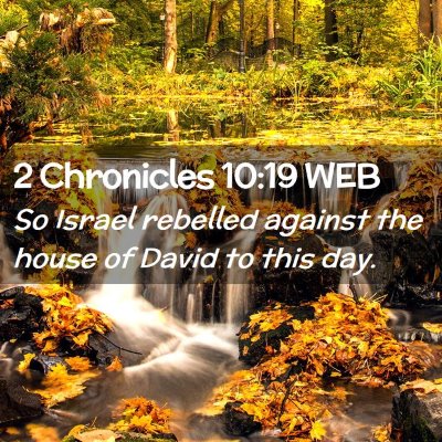 Picture 02 - 2 Chronicles 10:19 WEB - So Israel rebelled against the house of David to - Bible Verse Picture