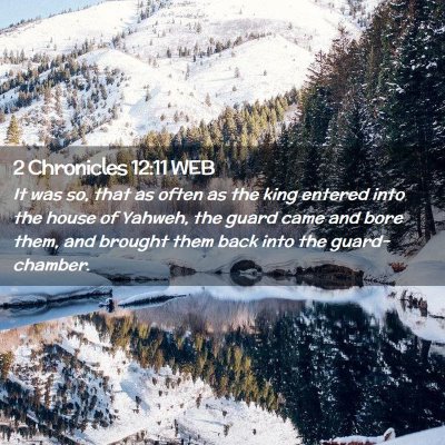 Picture 02 - 2 Chronicles 12:11 WEB - It was so, that as often as the king entered into - Bible Verse Picture
