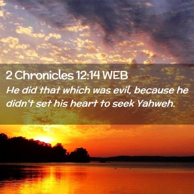 Picture 02 - 2 Chronicles 12:14 WEB - He did that which was evil, because he didn't set - Bible Verse Picture