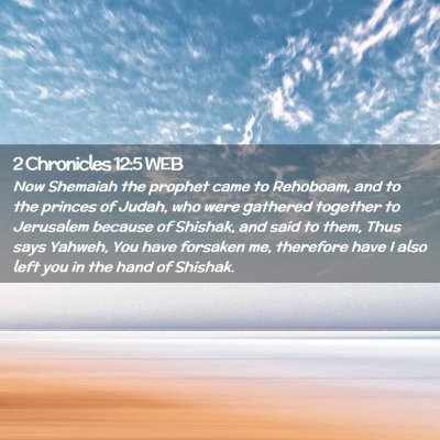 Picture 02 - 2 Chronicles 12:5 WEB - Now Shemaiah the prophet came to Rehoboam, and to - Bible Verse Picture