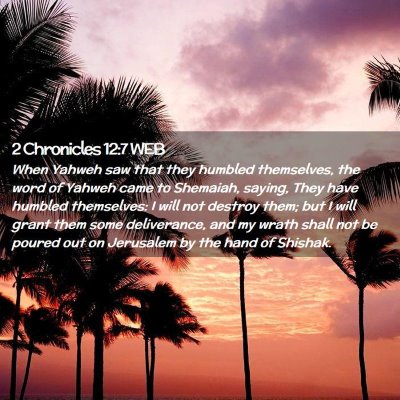 Picture 02 - 2 Chronicles 12:7 WEB - When Yahweh saw that they humbled themselves, the - Bible Verse Picture