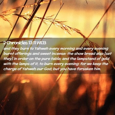 Picture 02 - 2 Chronicles 13:11 WEB - and they burn to Yahweh every morning and every - Bible Verse Picture