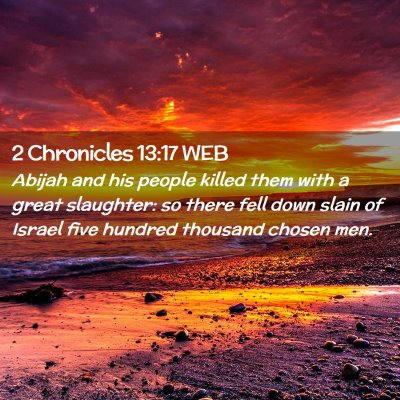 Picture 02 - 2 Chronicles 13:17 WEB - Abijah and his people killed them with a great - Bible Verse Picture