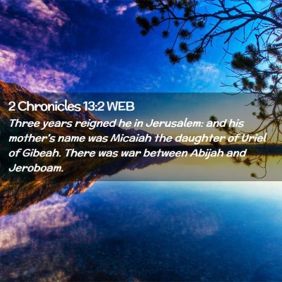 Picture 02 - 2 Chronicles 13:2 WEB - Three years reigned he in Jerusalem: and his - Bible Verse Picture