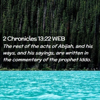 Picture 02 - 2 Chronicles 13:22 WEB - The rest of the acts of Abijah, and his ways, and - Bible Verse Picture
