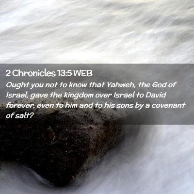 Picture 02 - 2 Chronicles 13:5 WEB - Ought you not to know that Yahweh, the God of - Bible Verse Picture