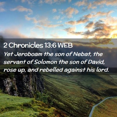 Picture 02 - 2 Chronicles 13:6 WEB - Yet Jeroboam the son of Nebat, the servant of - Bible Verse Picture