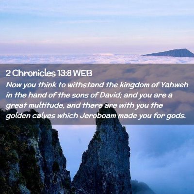 Picture 02 - 2 Chronicles 13:8 WEB - Now you think to withstand the kingdom of Yahweh - Bible Verse Picture