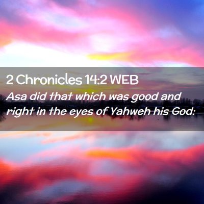 Picture 02 - 2 Chronicles 14:2 WEB - Asa did that which was good and right in the eyes - Bible Verse Picture