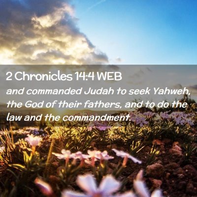 Picture 02 - 2 Chronicles 14:4 WEB - and commanded Judah to seek Yahweh, the God of - Bible Verse Picture