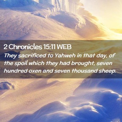Picture 02 - 2 Chronicles 15:11 WEB - They sacrificed to Yahweh in that day, of the - Bible Verse Picture