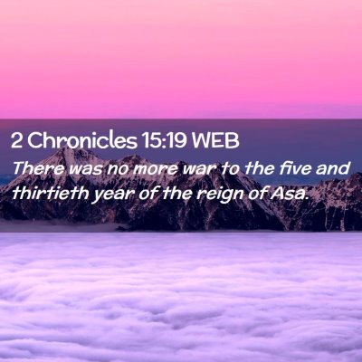 Picture 02 - 2 Chronicles 15:19 WEB - There was no more war to the five and thirtieth - Bible Verse Picture