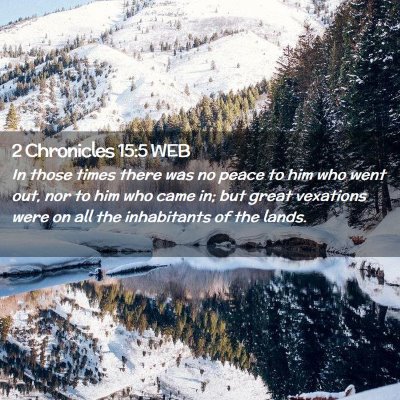 Picture 02 - 2 Chronicles 15:5 WEB - In those times there was no peace to him who went - Bible Verse Picture