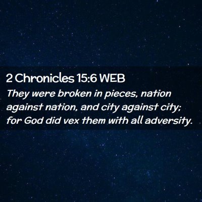 Picture 02 - 2 Chronicles 15:6 WEB - They were broken in pieces, nation against - Bible Verse Picture