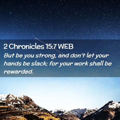 Picture 02 - 2 Chronicles 15:7 WEB - But be you strong, and don't let your hands be - Bible Verse Picture